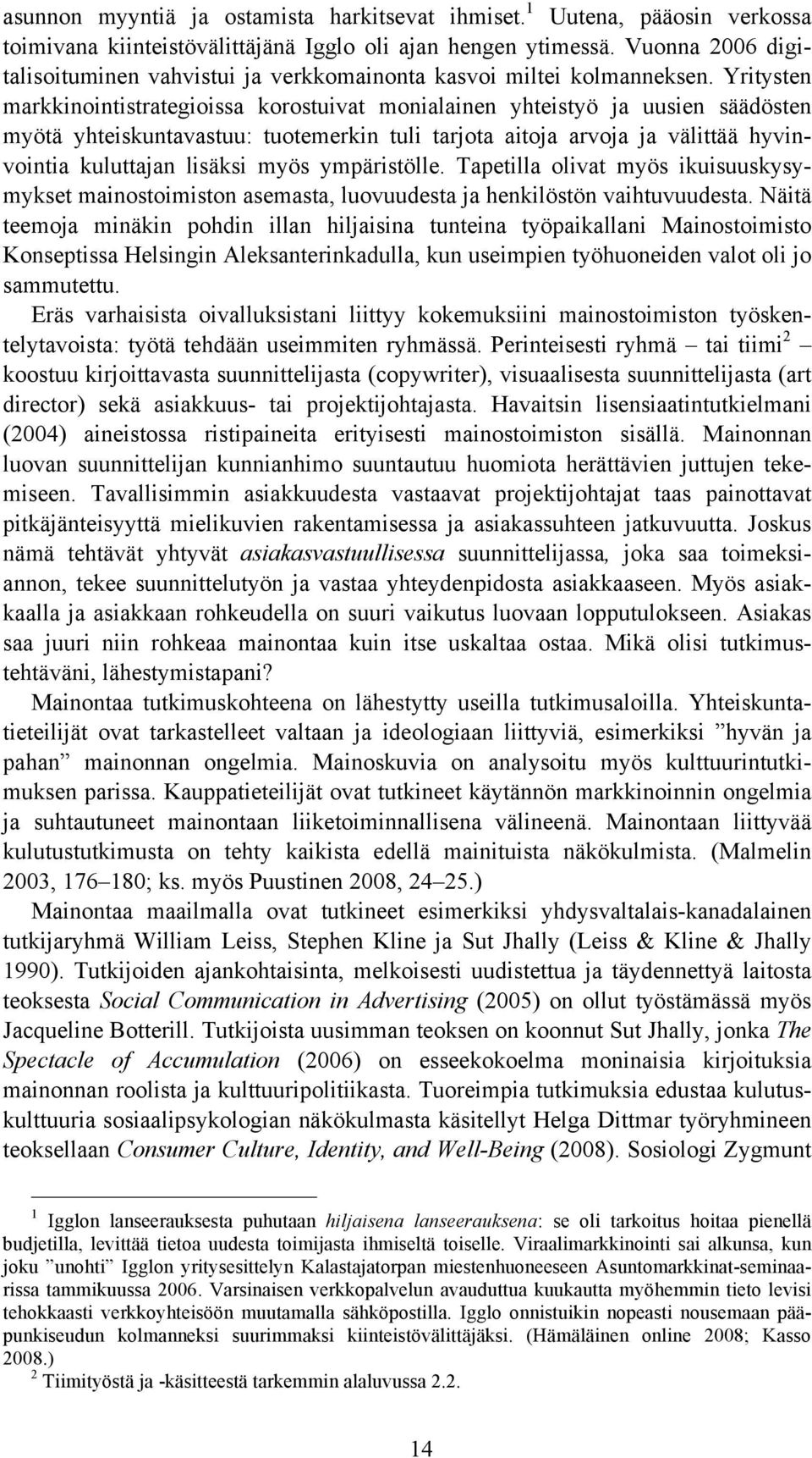 Yritysten markkinointistrategioissa korostuivat monialainen yhteistyö ja uusien säädösten myötä yhteiskuntavastuu: tuotemerkin tuli tarjota aitoja arvoja ja välittää hyvinvointia kuluttajan lisäksi