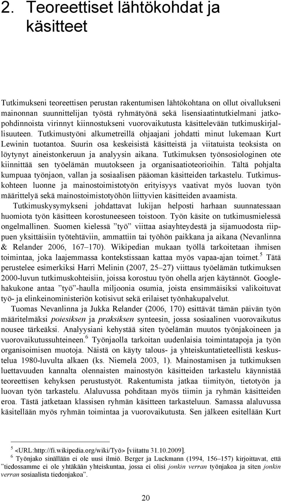 Suurin osa keskeisistä käsitteistä ja viitatuista teoksista on löytynyt aineistonkeruun ja analyysin aikana.