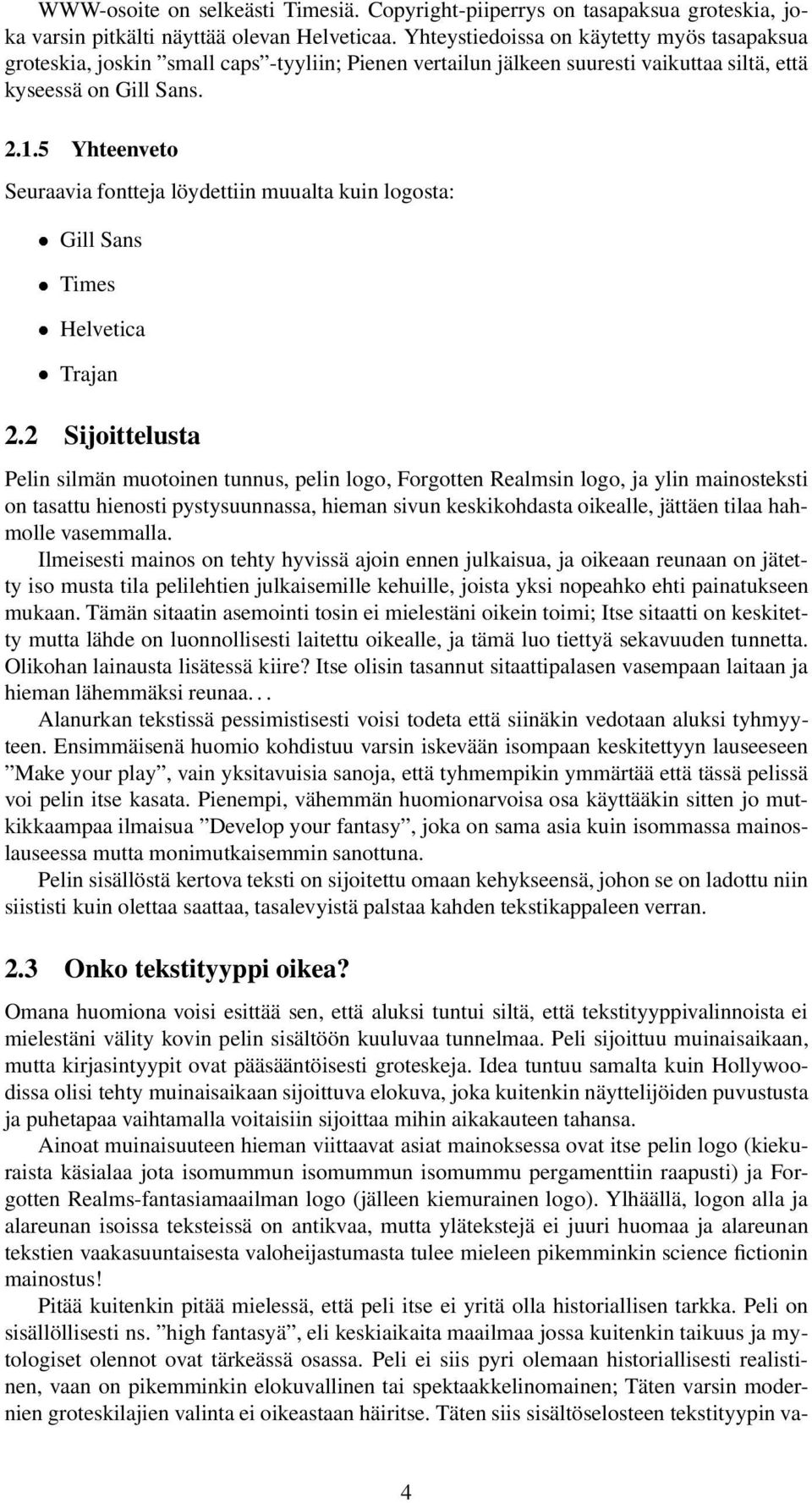 5 Yhteenveto Seuraavia fontteja löydettiin muualta kuin logosta: Gill Sans Times Helvetica Trajan 2.