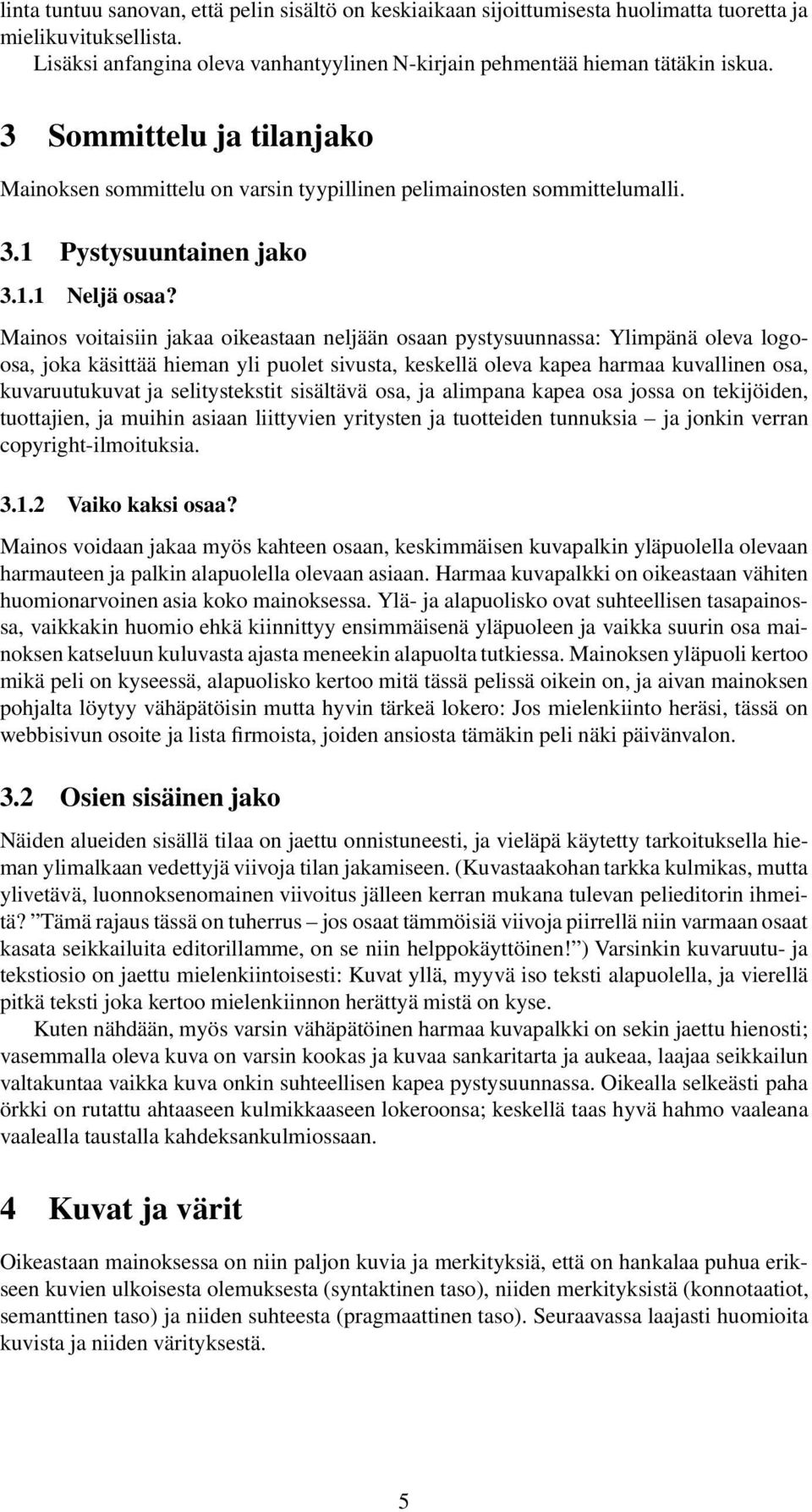 Mainos voitaisiin jakaa oikeastaan neljään osaan pystysuunnassa: Ylimpänä oleva logoosa, joka käsittää hieman yli puolet sivusta, keskellä oleva kapea harmaa kuvallinen osa, kuvaruutukuvat ja