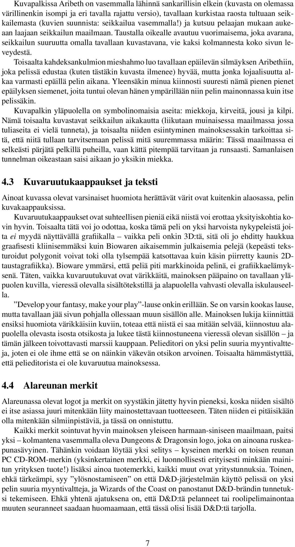 Taustalla oikealle avautuu vuorimaisema, joka avarana, seikkailun suuruutta omalla tavallaan kuvastavana, vie kaksi kolmannesta koko sivun leveydestä.