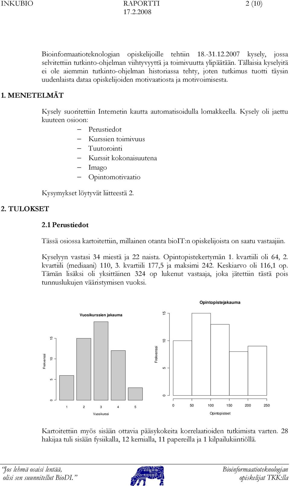 Kysely suoritettiin Internetin kautta automatisoidulla lomakkeella.