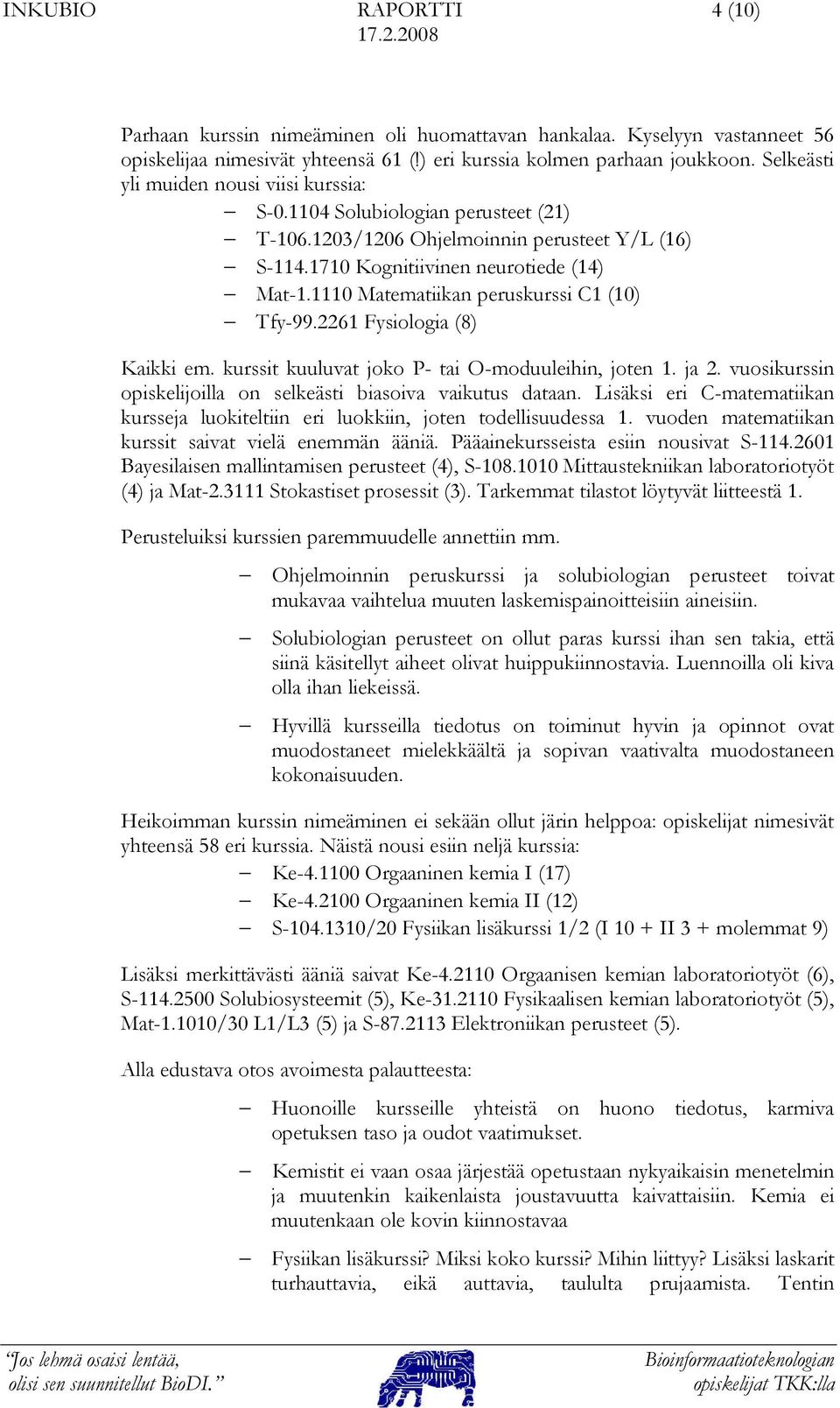 1110 Matematiikan peruskurssi C1 (10) Tfy-99.2261 Fysiologia (8) Kaikki em. kurssit kuuluvat joko P- tai O-moduuleihin, joten 1. ja 2.