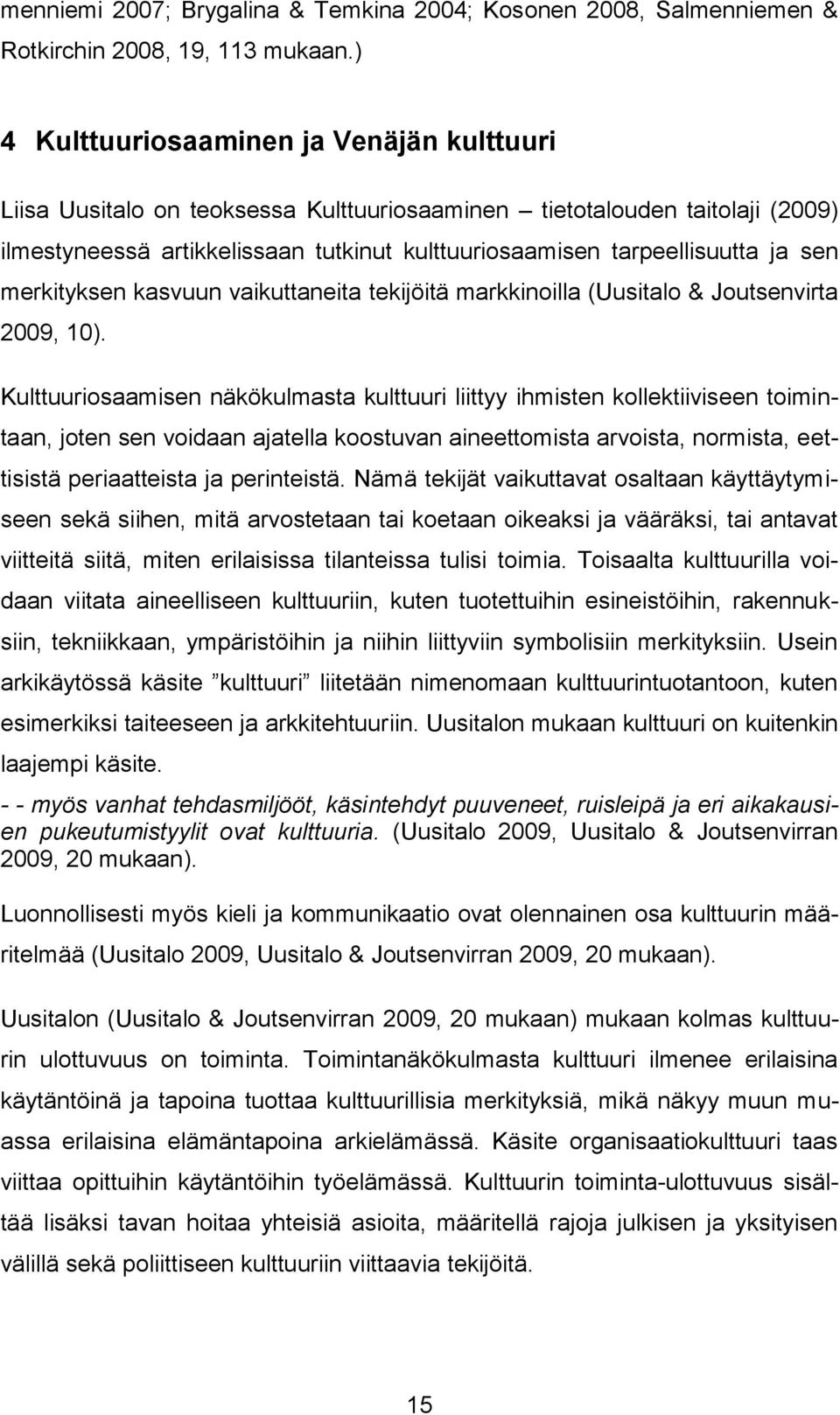 sen merkityksen kasvuun vaikuttaneita tekijöitä markkinoilla (Uusitalo & Joutsenvirta 2009, 10).