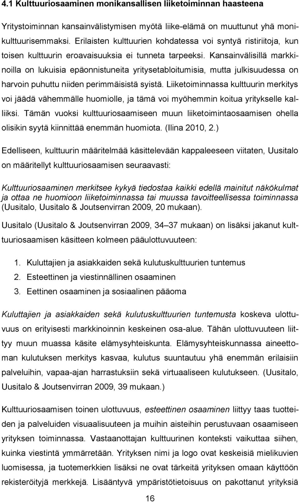 Kansainvälisillä markkinoilla on lukuisia epäonnistuneita yritysetabloitumisia, mutta julkisuudessa on harvoin puhuttu niiden perimmäisistä syistä.