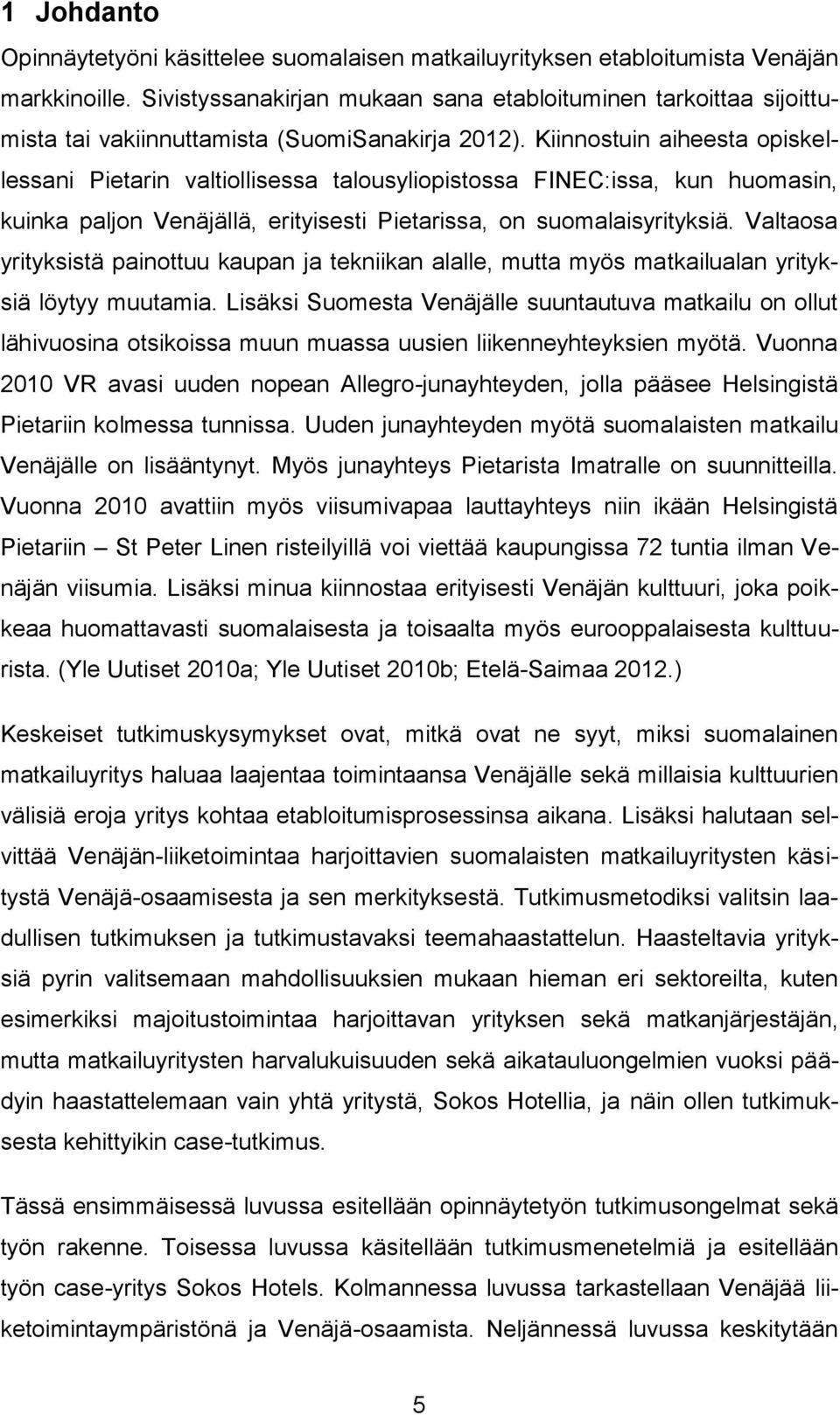 Kiinnostuin aiheesta opiskellessani Pietarin valtiollisessa talousyliopistossa FINEC:issa, kun huomasin, kuinka paljon Venäjällä, erityisesti Pietarissa, on suomalaisyrityksiä.