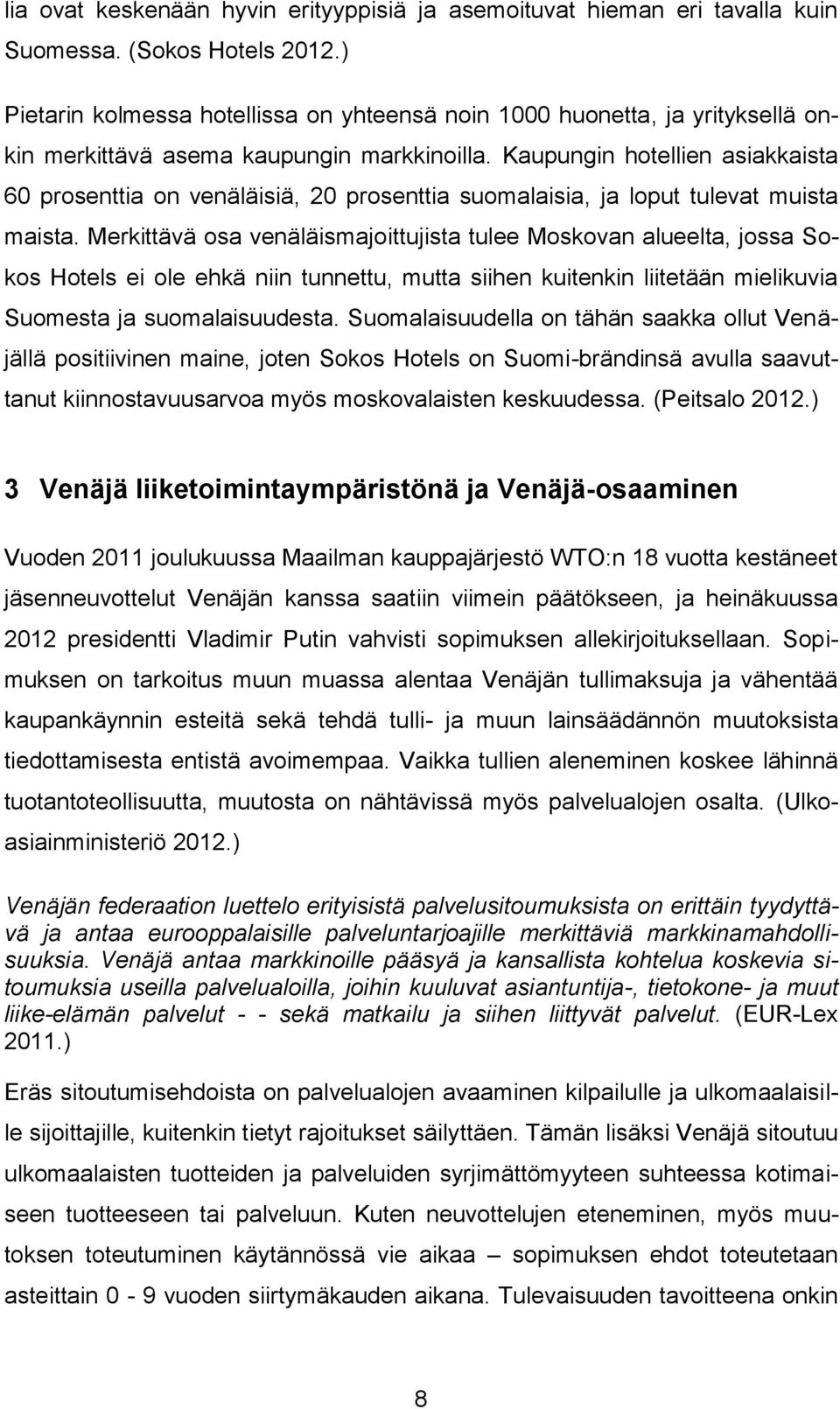 Kaupungin hotellien asiakkaista 60 prosenttia on venäläisiä, 20 prosenttia suomalaisia, ja loput tulevat muista maista.