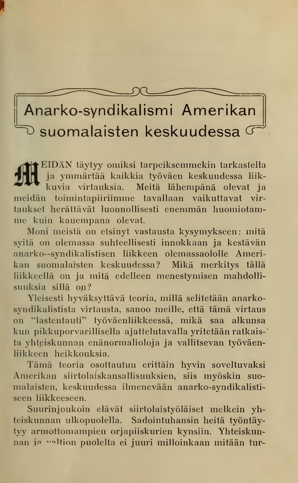 Moni meistä on etsinyt vastausta kysymykseen: initä syitä on olemassa suhteellisesti innokkaan ja kestävän anarko syndikalistisen liikkeen olemassaololle Amerikan suomalaisten keskuudessa?