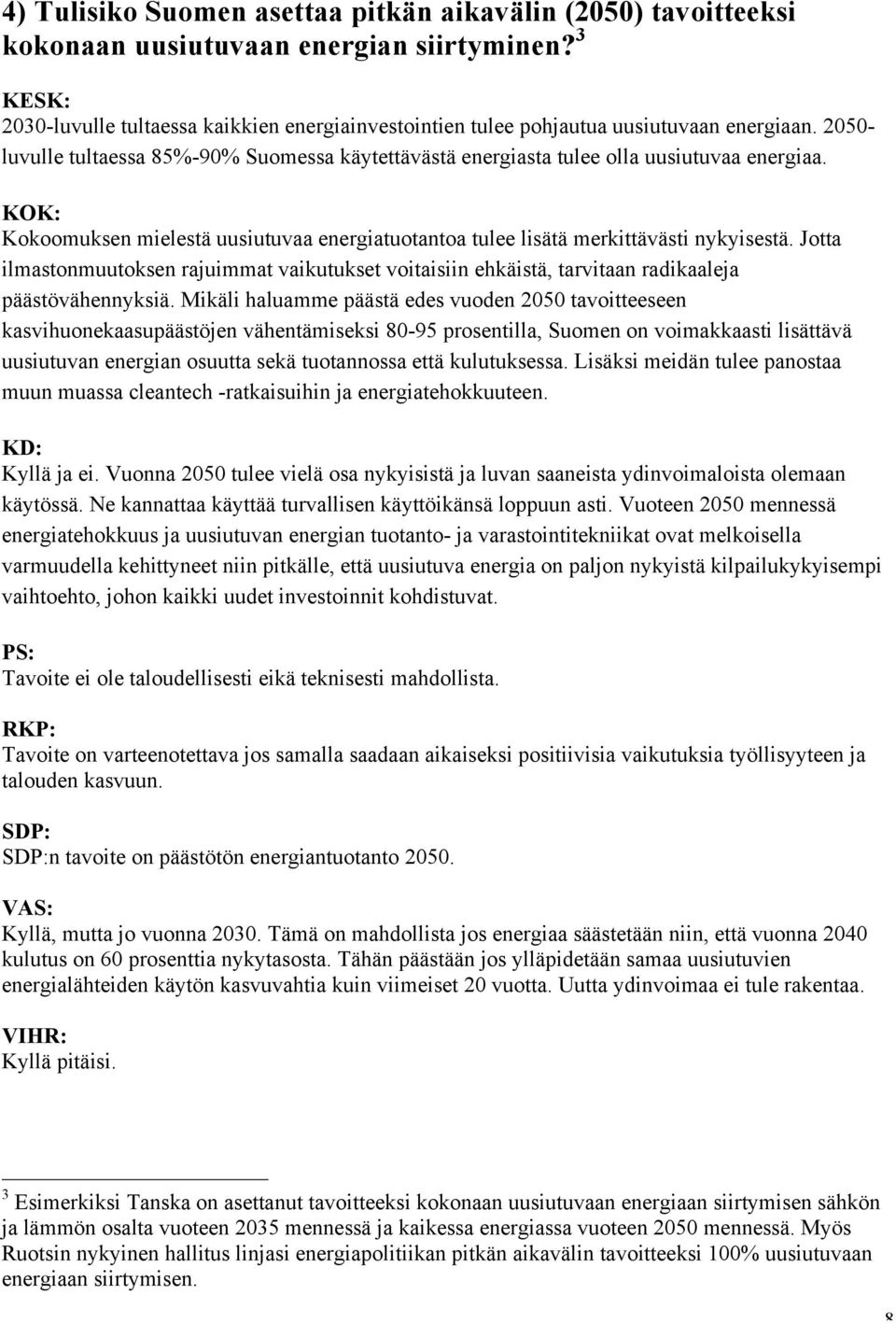 Jotta ilmastonmuutoksen rajuimmat vaikutukset voitaisiin ehkäistä, tarvitaan radikaaleja päästövähennyksiä.