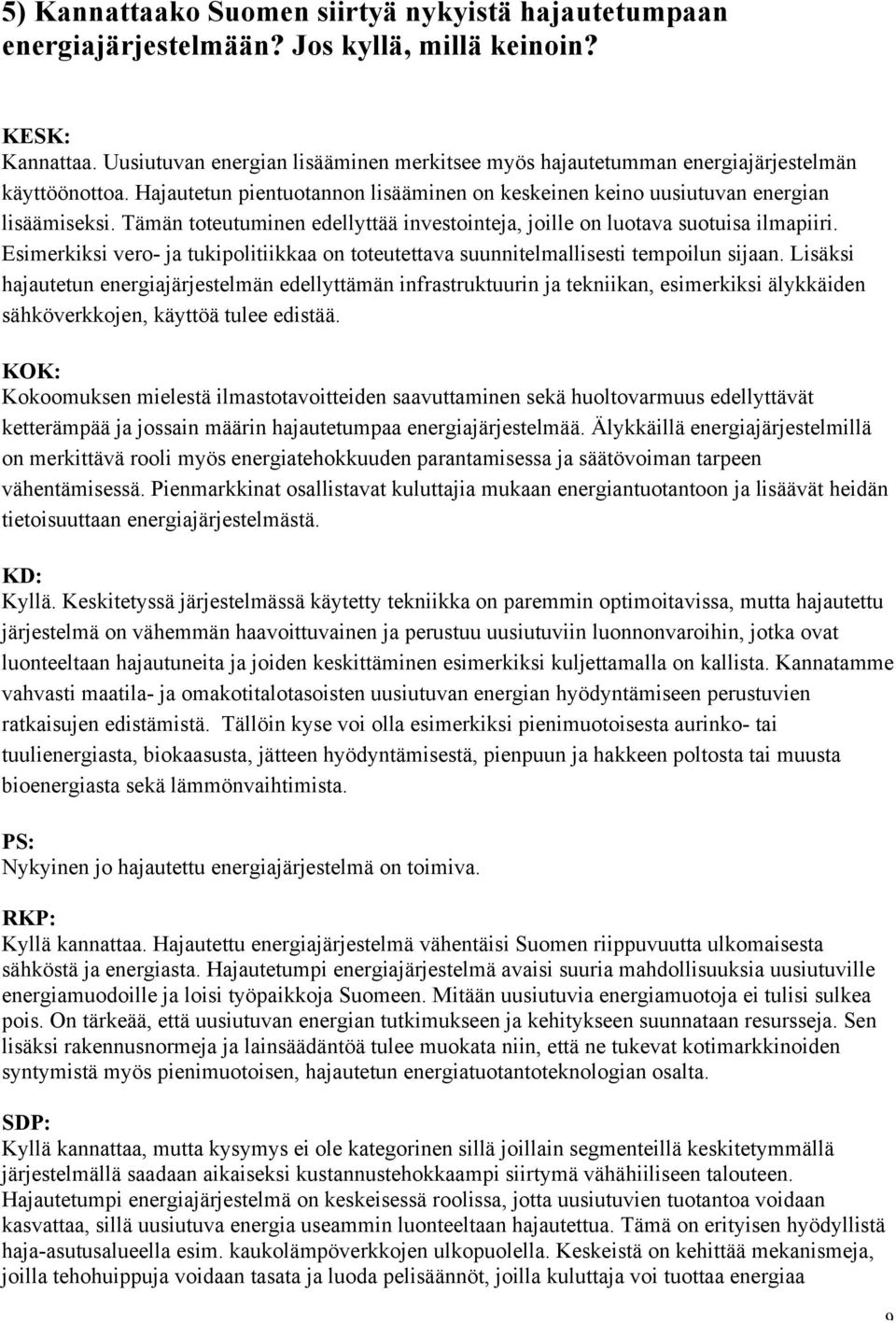 Esimerkiksi vero- ja tukipolitiikkaa on toteutettava suunnitelmallisesti tempoilun sijaan.