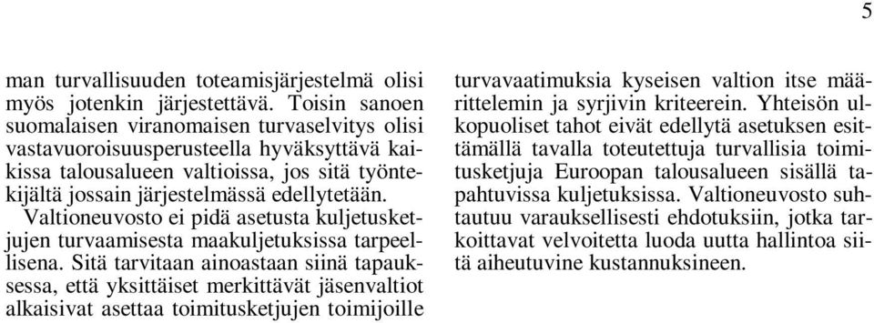 Valtioneuvosto ei pidä asetusta kuljetusketjujen turvaamisesta maakuljetuksissa tarpeellisena.