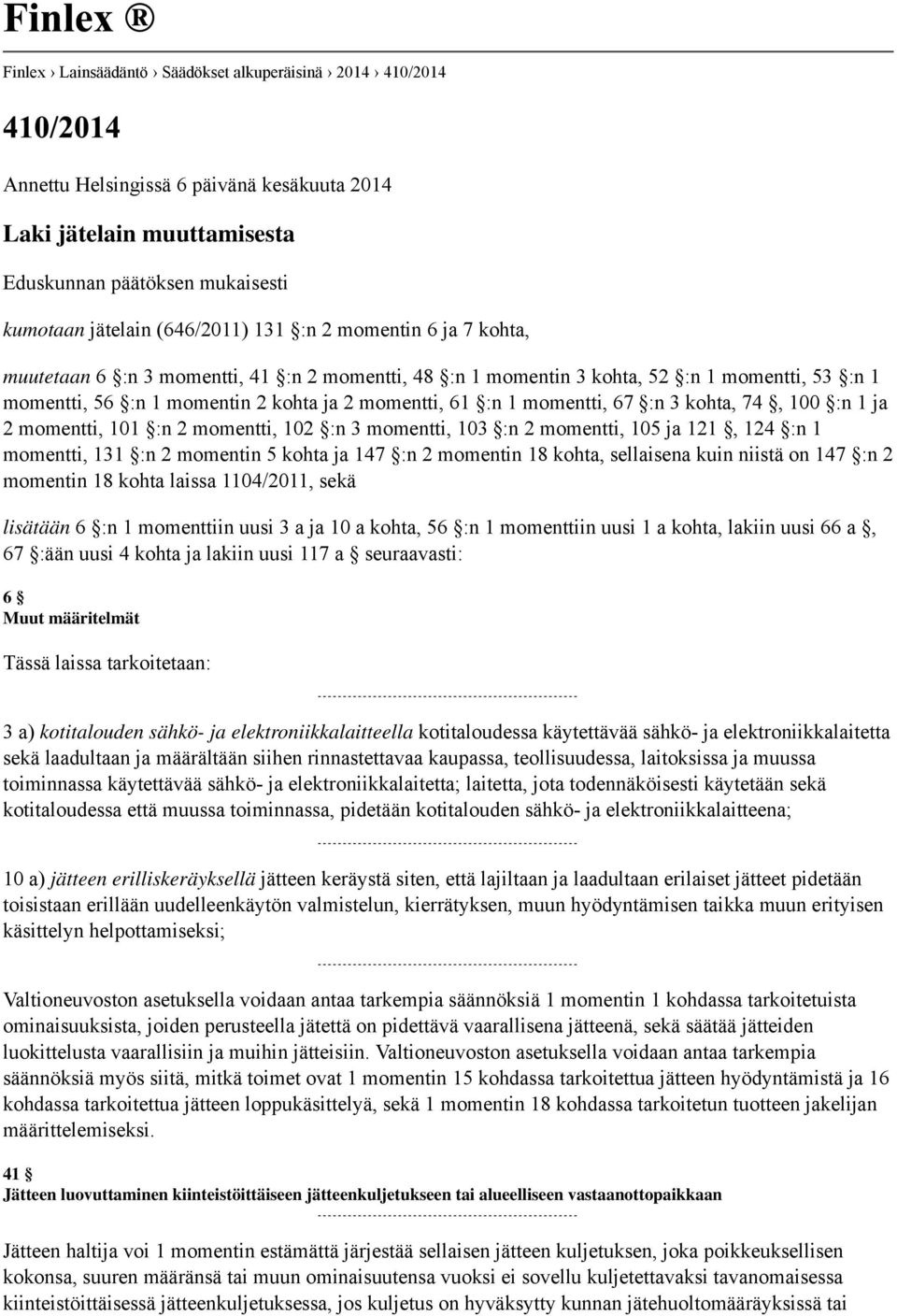 kohta, 74, 100 :n 1 ja 2 momentti, 101 :n 2 momentti, 102 :n 3 momentti, 103 :n 2 momentti, 105 ja 121, 124 :n 1 momentti, 131 :n 2 momentin 5 kohta ja 147 :n 2 momentin 18 kohta, sellaisena kuin