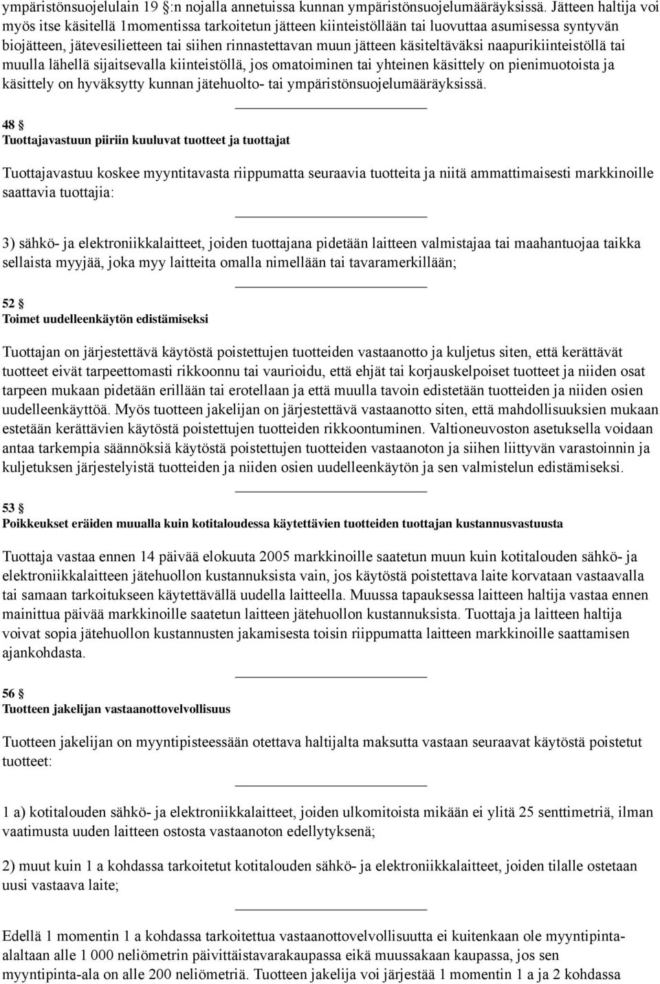 käsiteltäväksi naapurikiinteistöllä tai muulla lähellä sijaitsevalla kiinteistöllä, jos omatoiminen tai yhteinen käsittely on pienimuotoista ja käsittely on hyväksytty kunnan jätehuolto- tai