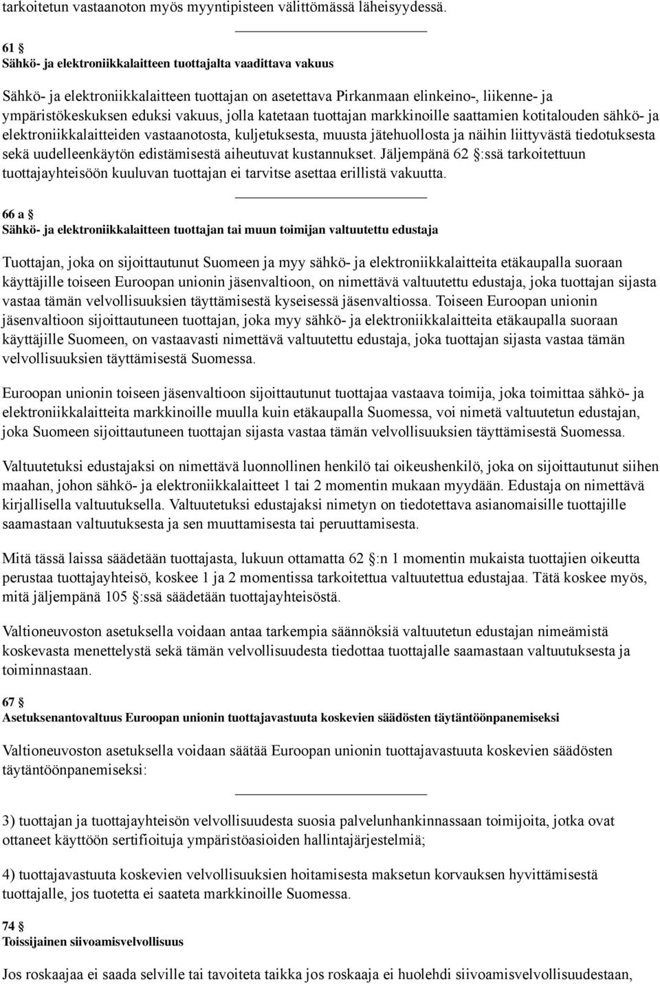 katetaan tuottajan markkinoille saattamien kotitalouden sähkö- ja elektroniikkalaitteiden vastaanotosta, kuljetuksesta, muusta jätehuollosta ja näihin liittyvästä tiedotuksesta sekä uudelleenkäytön