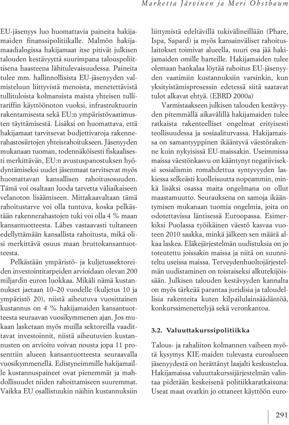 hallinnollisista EU-jäsenyyden valmisteluun liittyvistä menoista, menetettävistä tullituloista kolmansista maista yhteisen tullitariffin käyttöönoton vuoksi, infrastruktuurin rakentamisesta sekä EU:n