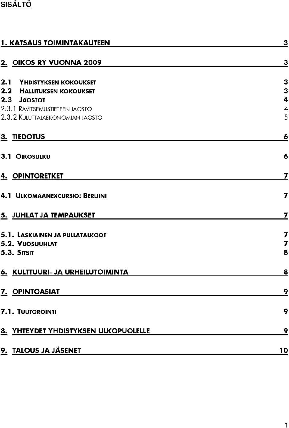 OPINTORETKET 7 4.1 ULKOMAANEXCURSIO: BERLIINI 7 5. JUHLAT JA TEMPAUKSET 7 5.1. LASKIAINEN JA PULLATALKOOT 7 5.2.