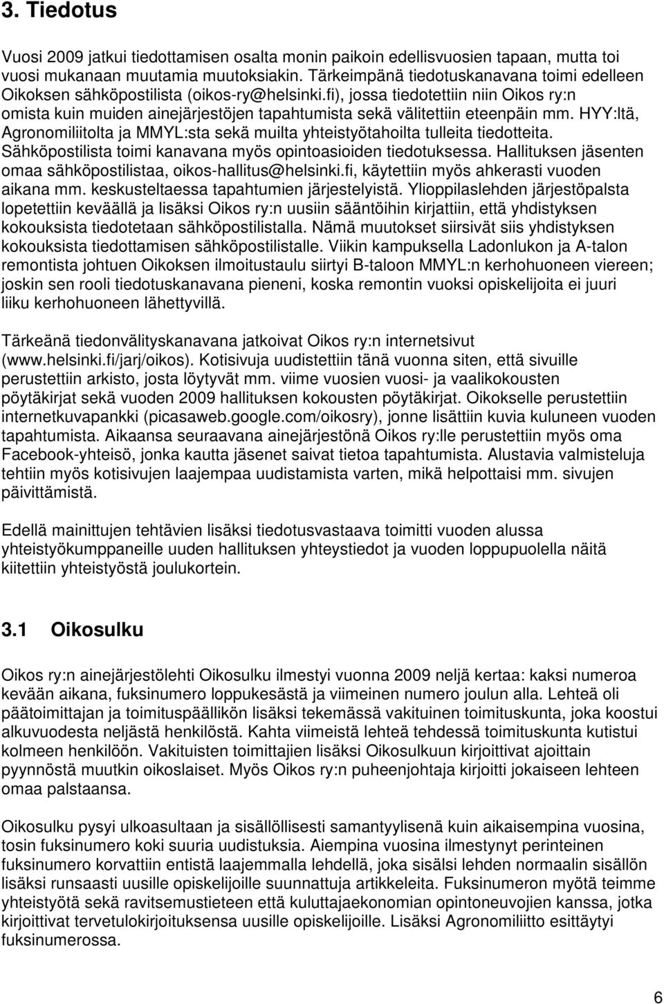 fi), jossa tiedotettiin niin Oikos ry:n omista kuin muiden ainejärjestöjen tapahtumista sekä välitettiin eteenpäin mm.