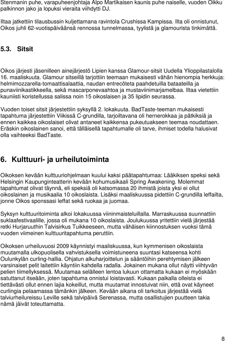 Sitsit Oikos järjesti jäsenilleen ainejärjestö Lipien kanssa Glamour-sitsit Uudella Ylioppilastalolla 16. maaliskuuta.