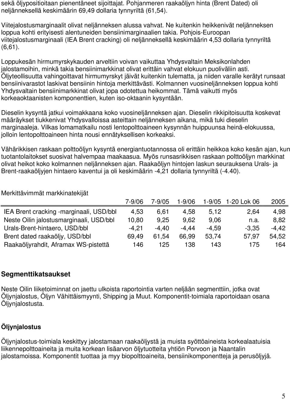 Pohjois-Euroopan viitejalostusmarginaali (IEA Brent cracking) oli neljänneksellä keskimäärin 4,53 dollaria tynnyriltä (6,61).