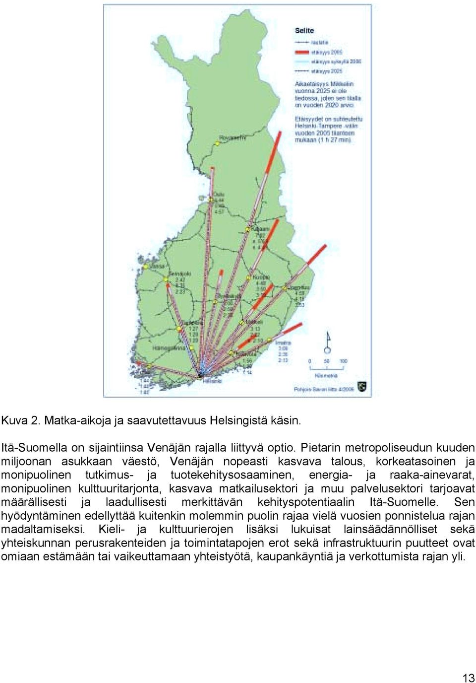monipuolinen kulttuuritarjonta, kasvava matkailusektori ja muu palvelusektori tarjoavat määrällisesti ja laadullisesti merkittävän kehityspotentiaalin Itä-Suomelle.