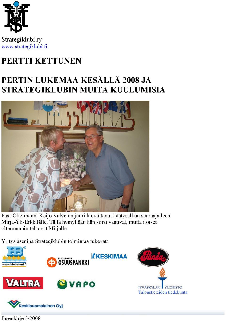 Past-Oltermanni Keijo Valve on juuri luovuttanut käätysalkun seuraajalleen Mirja-Yli-Erkkilälle.