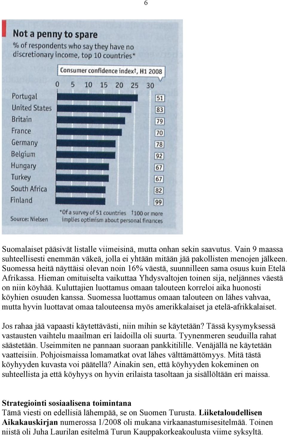 Kuluttajien luottamus omaan talouteen korreloi aika huonosti köyhien osuuden kanssa.