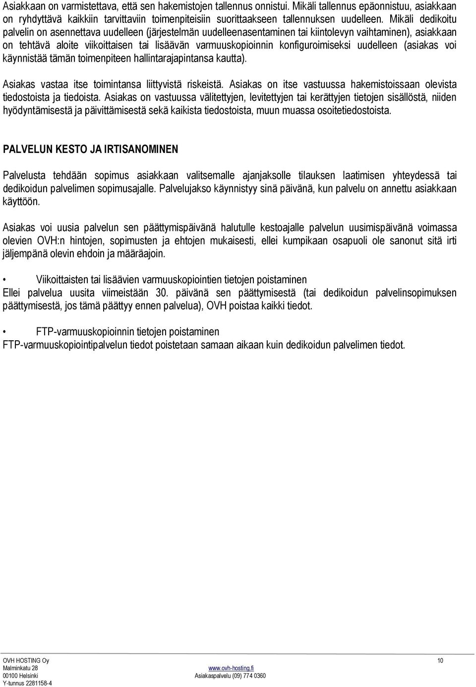 konfiguroimiseksi uudelleen (asiakas voi käynnistää tämän toimenpiteen hallintarajapintansa kautta). Asiakas vastaa itse toimintansa liittyvistä riskeistä.