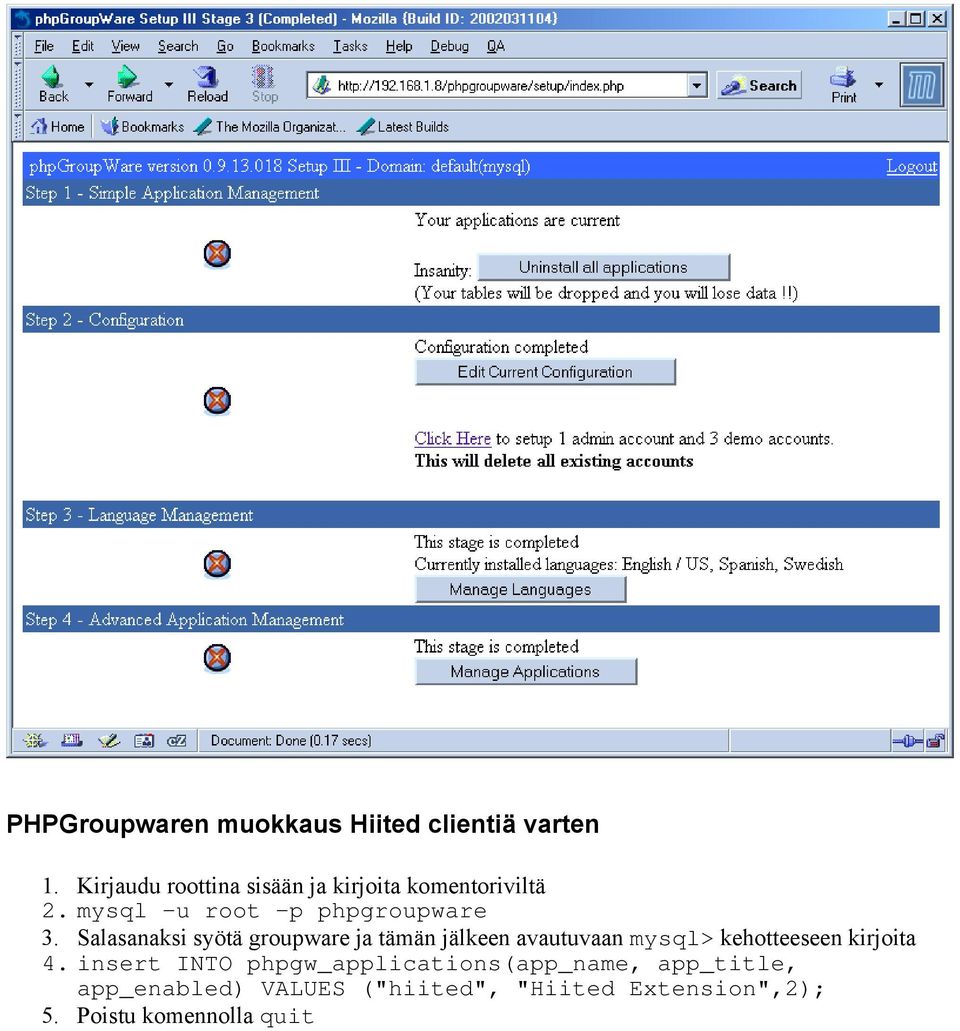 Salasanaksi syötä groupware ja tämän jälkeen avautuvaan mysql> kehotteeseen kirjoita 4.