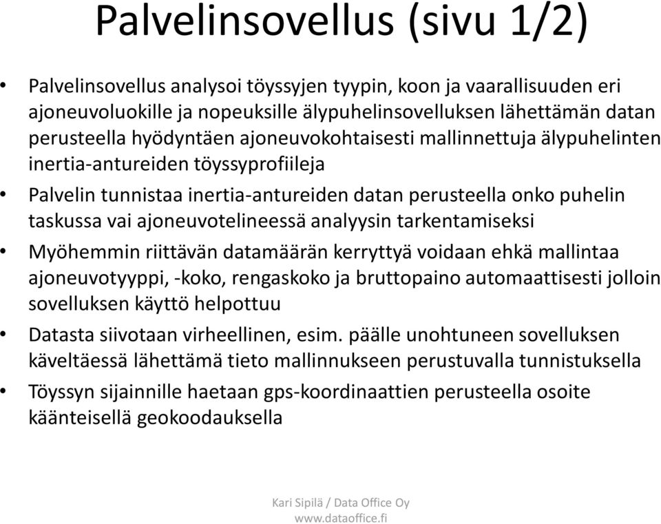 tarkentamiseksi Myöhemmin riittävän datamäärän kerryttyä voidaan ehkä mallintaa ajoneuvotyyppi, -koko, rengaskoko ja bruttopaino automaattisesti jolloin sovelluksen käyttö helpottuu Datasta siivotaan