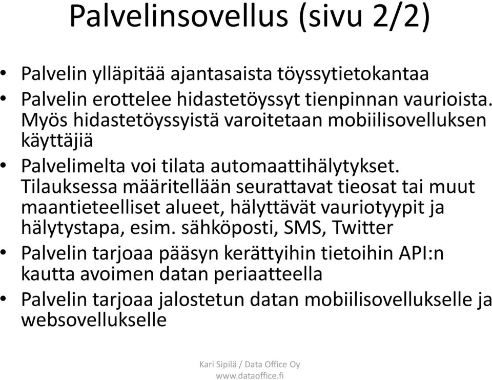 Tilauksessa määritellään seurattavat tieosat tai muut maantieteelliset alueet, hälyttävät vauriotyypit ja hälytystapa, esim.