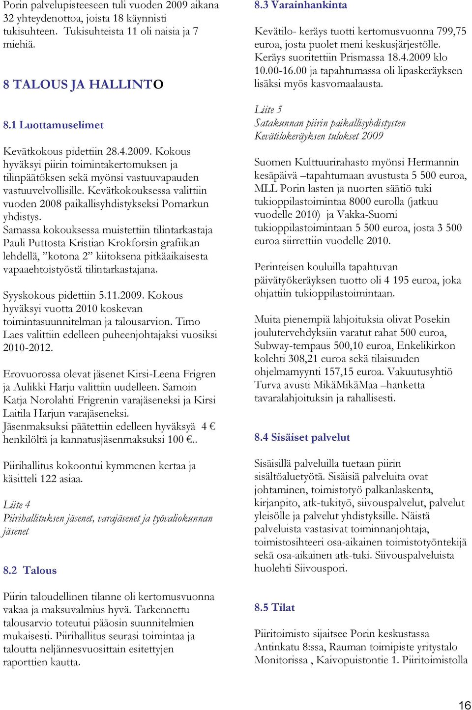 Kevätkokouksessa valittiin vuoden 2008 paikallisyhdistykseksi Pomarkun yhdistys.