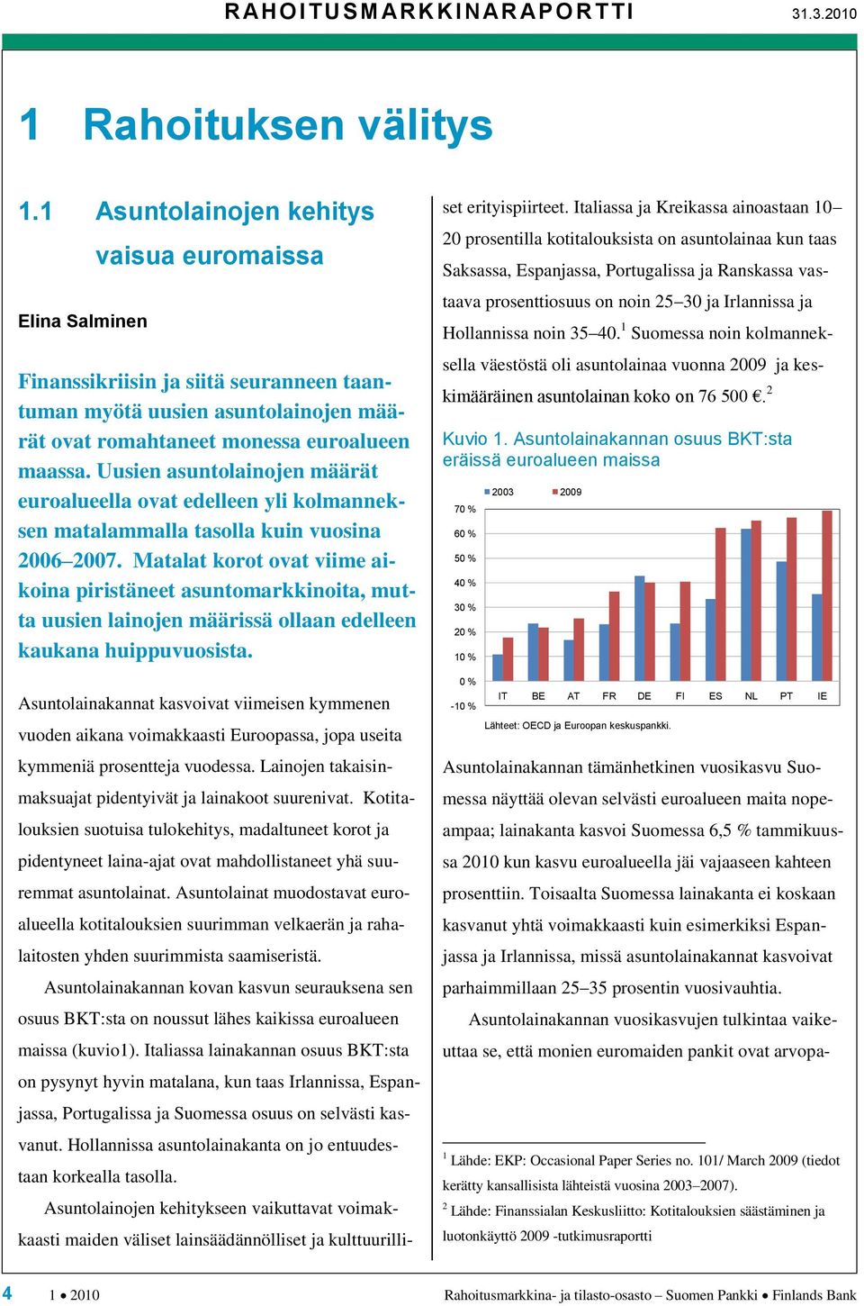 Uusien asuntolainojen määrät euroalueella ovat edelleen yli kolmanneksen matalammalla tasolla kuin vuosina 2006 2007.