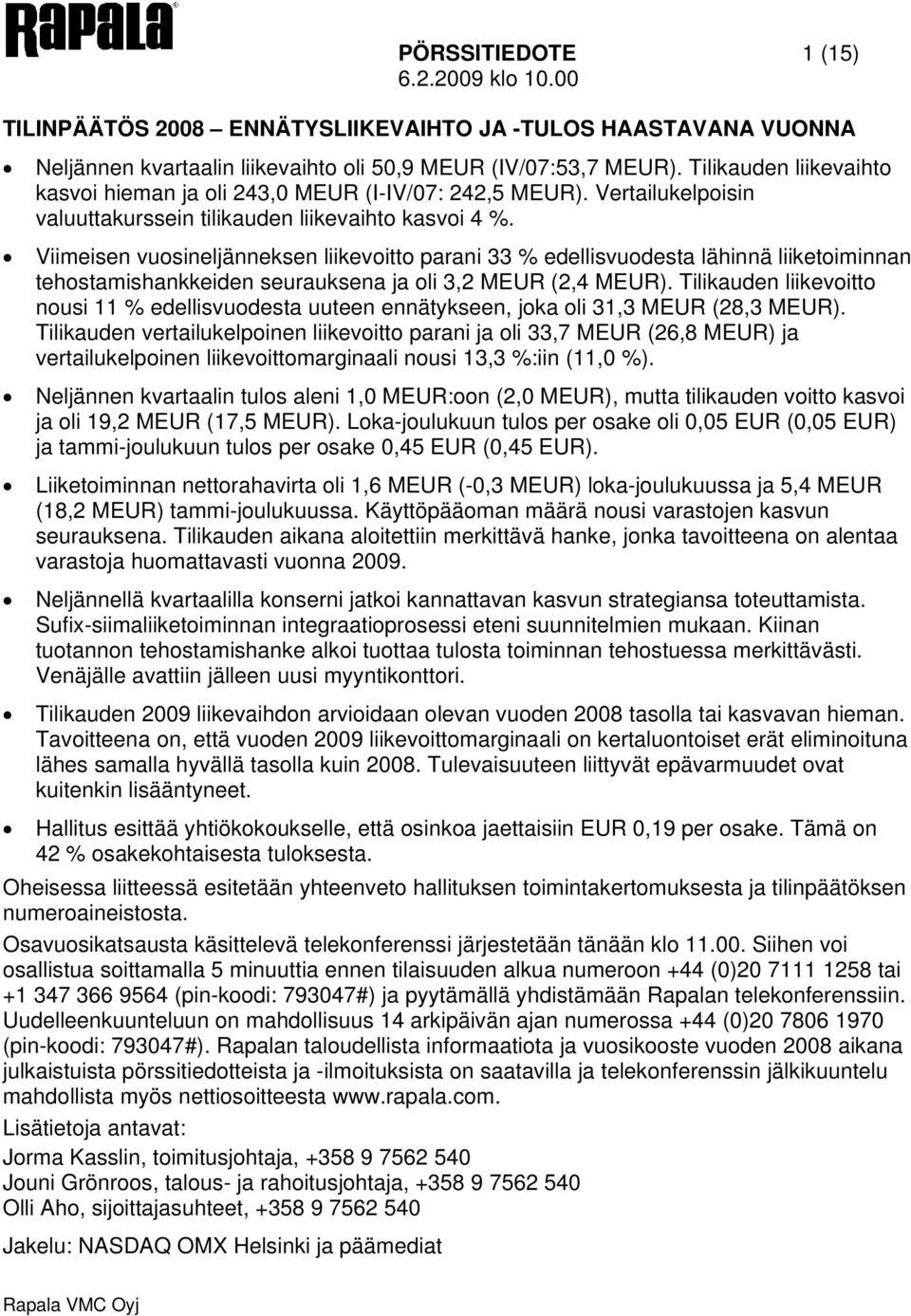 Viimeisen vuosineljänneksen liikevoitto parani 33 % edellisvuodesta lähinnä liiketoiminnan tehostamishankkeiden seurauksena ja oli 3,2 MEUR (2,4 MEUR).