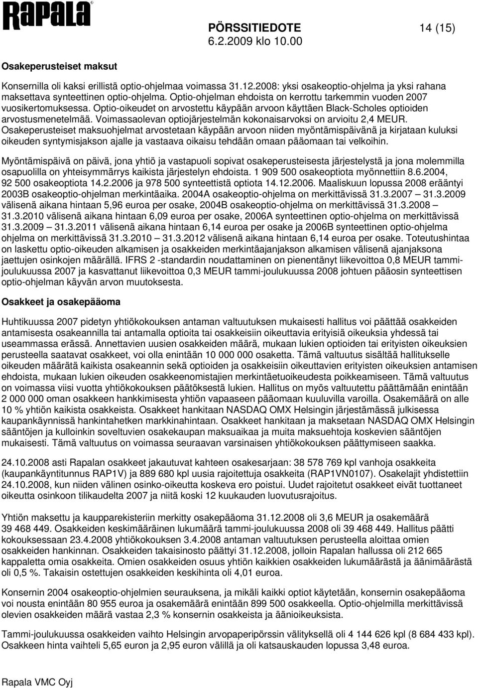 Voimassaolevan optiojärjestelmän kokonaisarvoksi on arvioitu 2,4 MEUR.