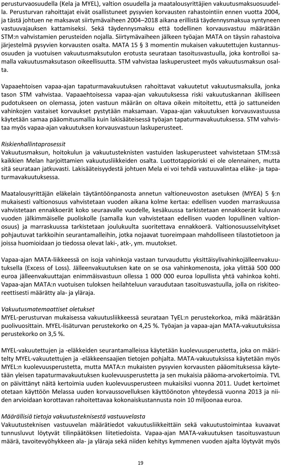 vastuuvajauksen kattamiseksi. Sekä täydennysmaksu että todellinen korvausvastuu määrätään STM:n vahvistamien perusteiden nojalla.