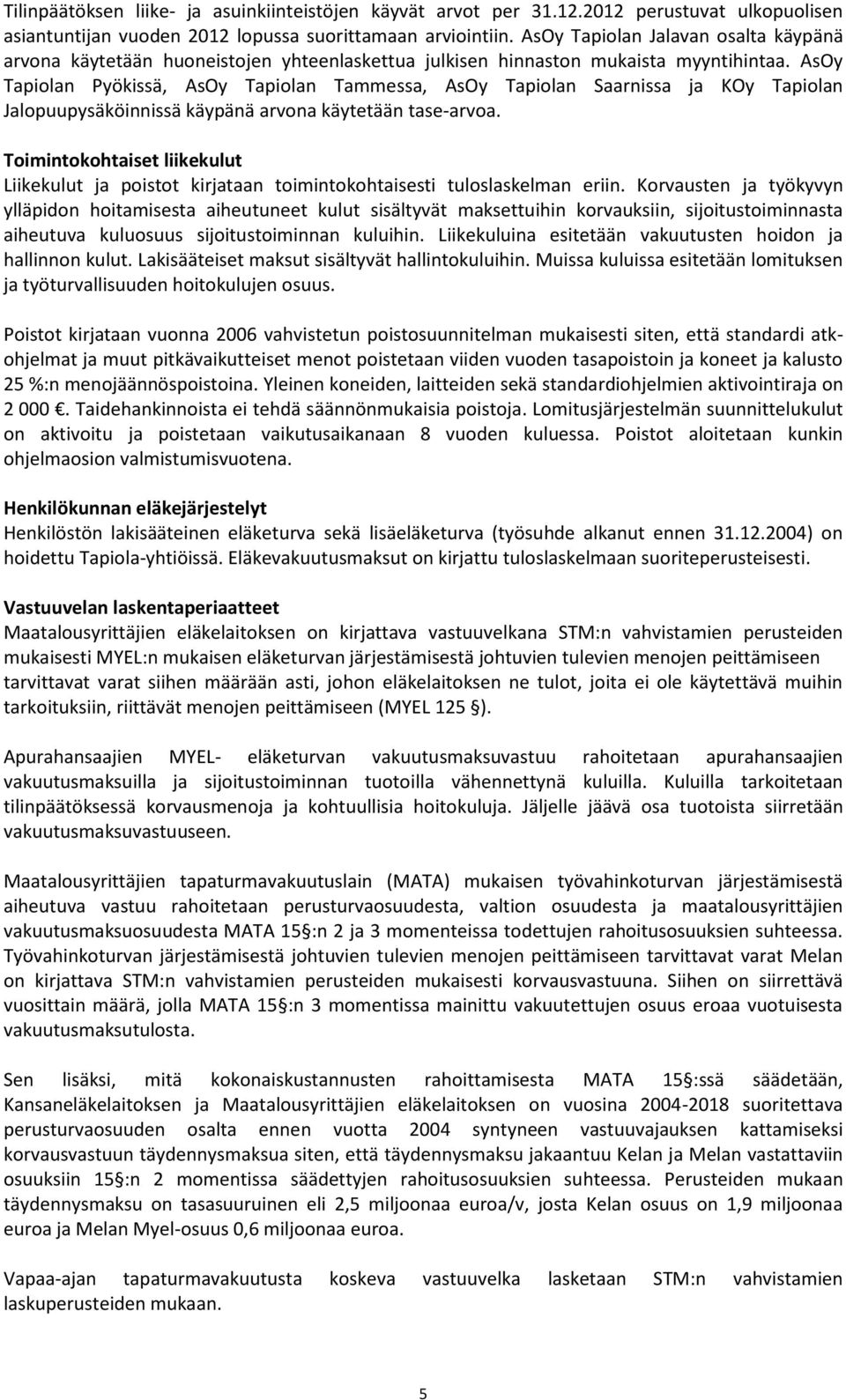 AsOy Tapiolan Pyökissä, AsOy Tapiolan Tammessa, AsOy Tapiolan Saarnissa ja KOy Tapiolan Jalopuupysäköinnissä käypänä arvona käytetään tase-arvoa.