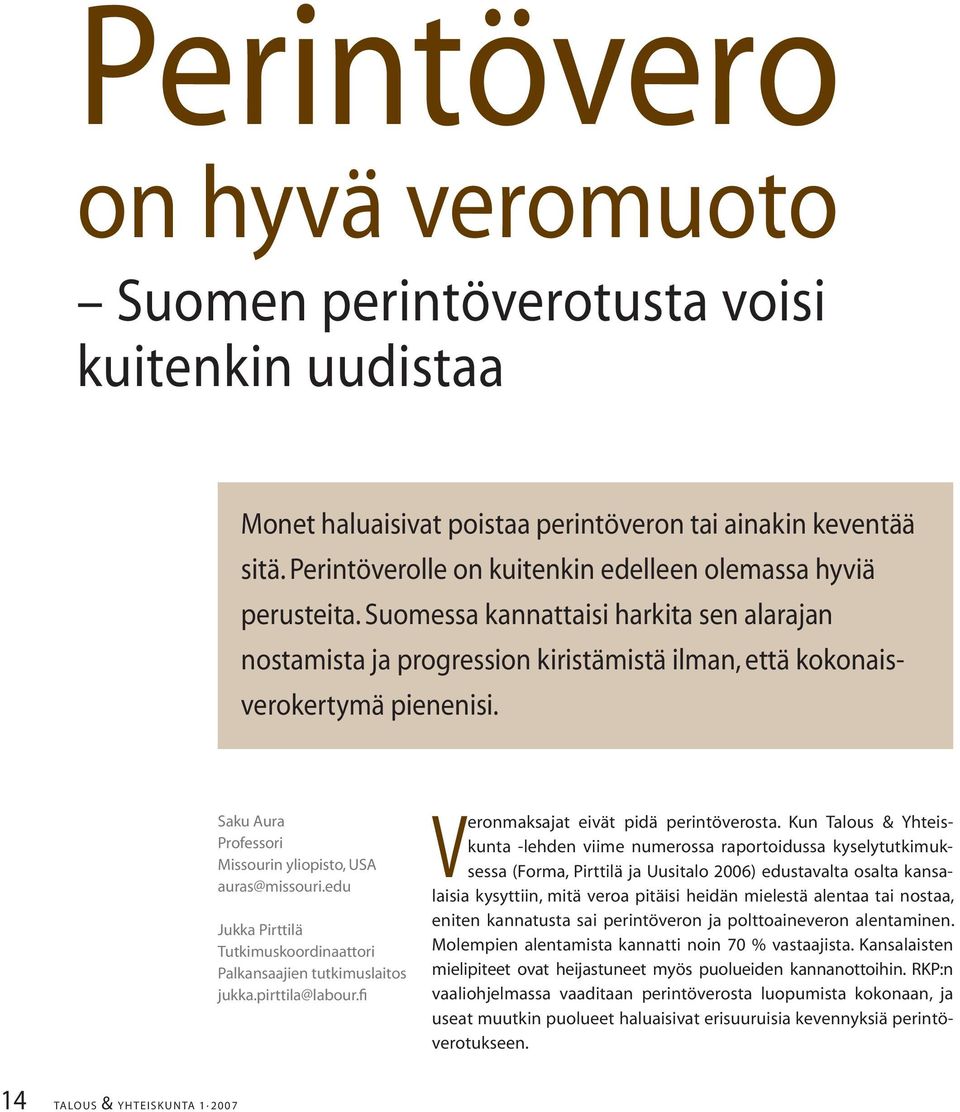 Saku Aura Professori Missourin yliopisto, USA auras@missouri.edu Jukka Pirttilä Tutkimuskoordinaattori Palkansaajien tutkimuslaitos jukka.pirttila@labour.fi Veronmaksajat eivät pidä perintöverosta.