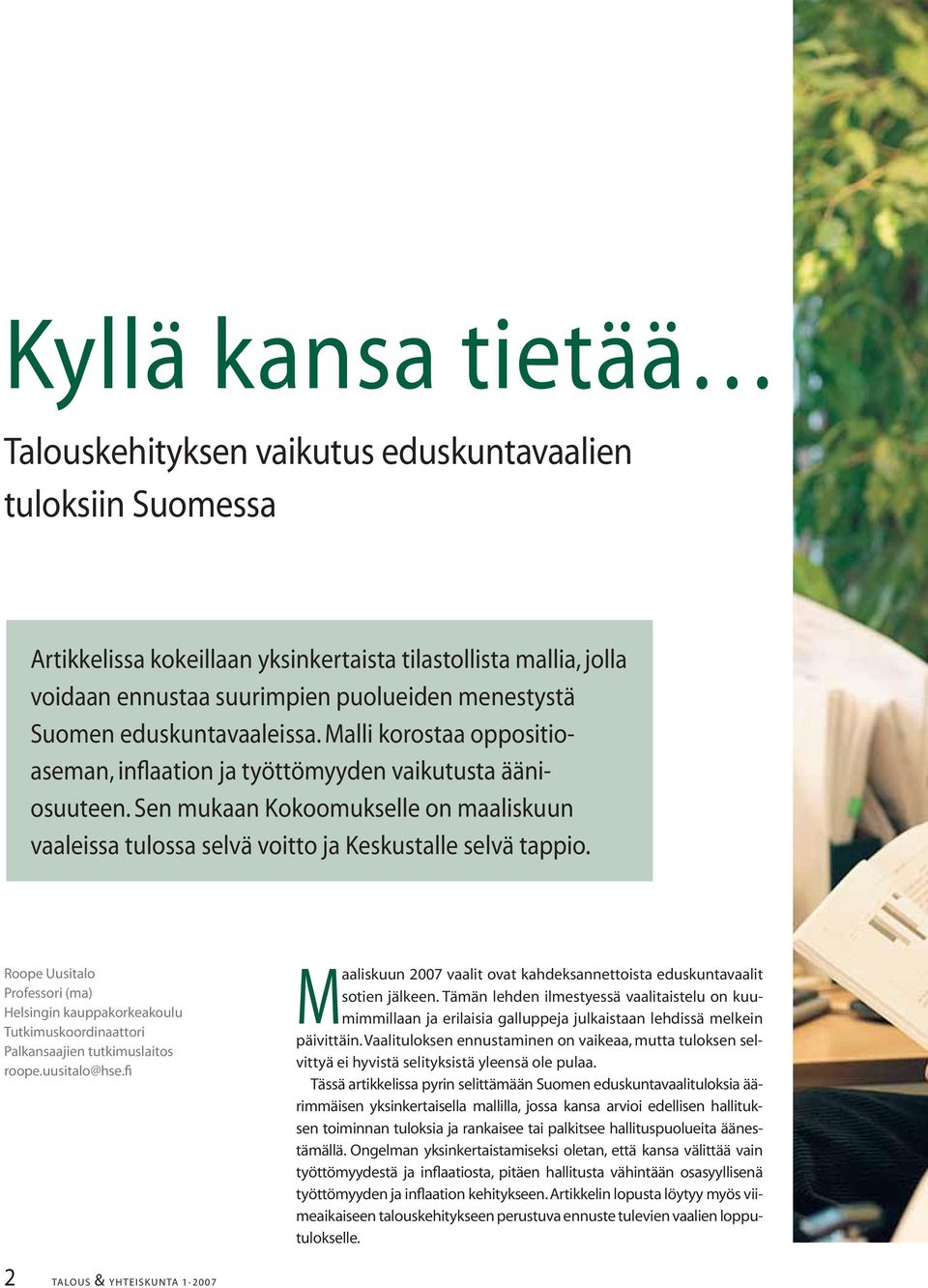 Sen mukaan Kokoomukselle on maaliskuun vaaleissa tulossa selvä voitto ja Keskustalle selvä tappio.