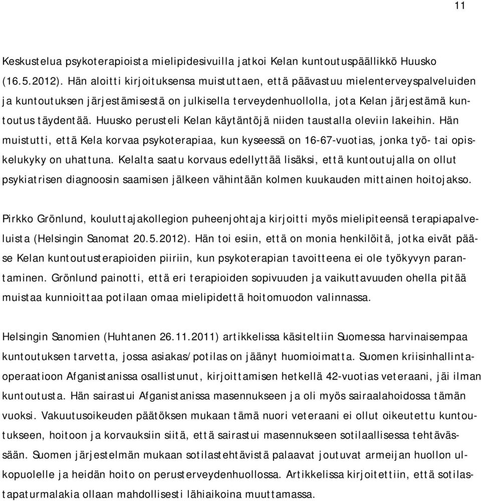 Huusko perusteli Kelan käytäntöjä niiden taustalla oleviin lakeihin. Hän muistutti, että Kela korvaa psykoterapiaa, kun kyseessä on 16-67-vuotias, jonka työ- tai opiskelukyky on uhattuna.