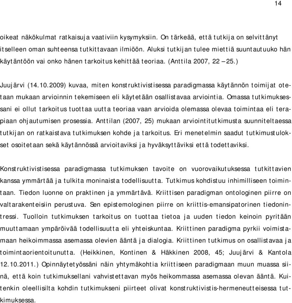 2009) kuvaa, miten konstruktivistisessa paradigmassa käytännön toimijat otetaan mukaan arvioinnin tekemiseen eli käytetään osallistavaa arviointia.