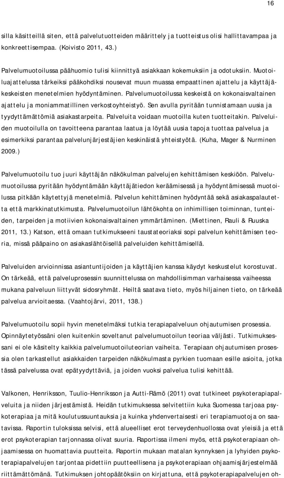 Muotoiluajattelussa tärkeiksi pääkohdiksi nousevat muun muassa empaattinen ajattelu ja käyttäjäkeskeisten menetelmien hyödyntäminen.