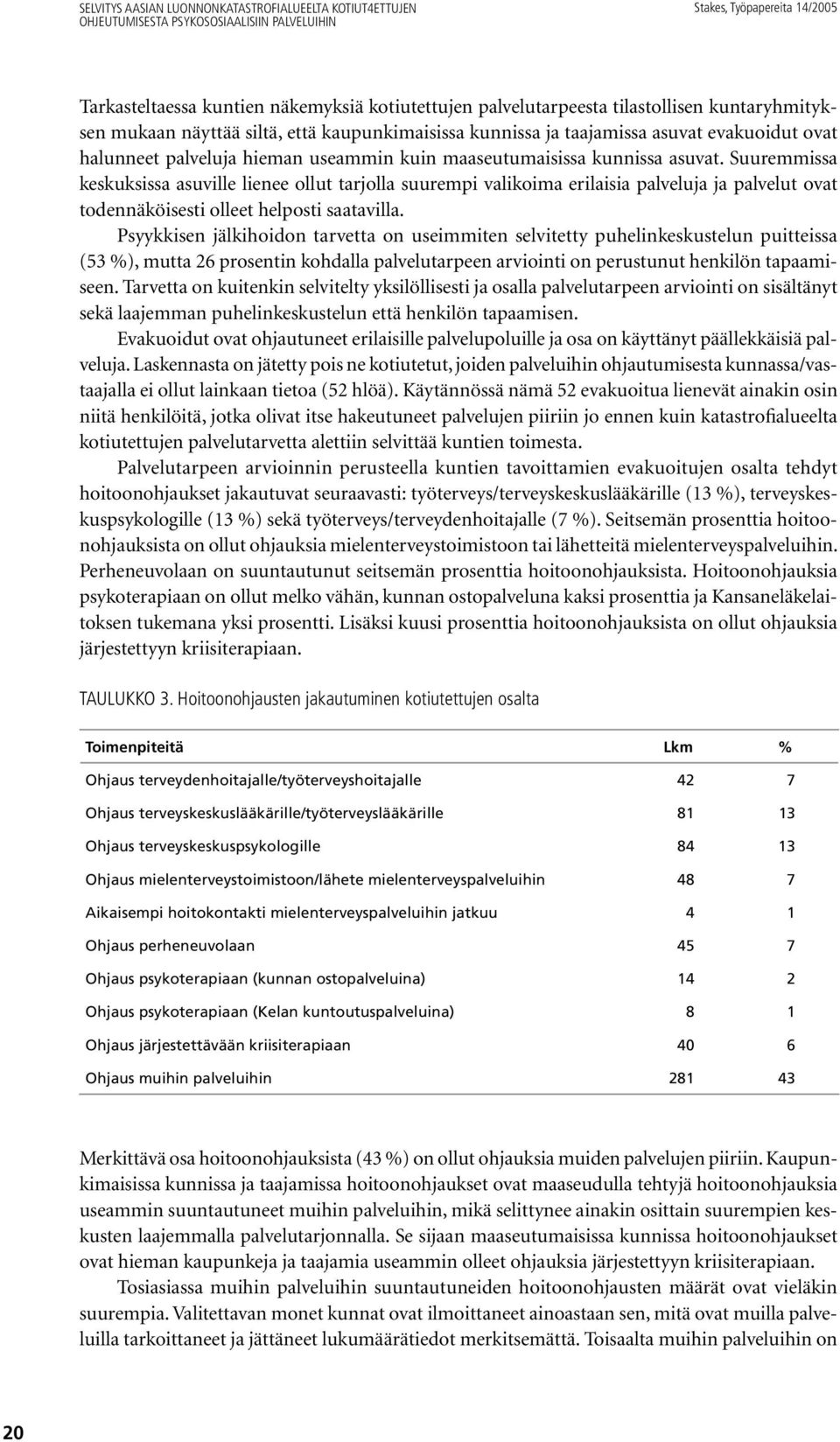 Suuremmissa keskuksissa asuville lienee ollut tarjolla suurempi valikoima erilaisia palveluja ja palvelut ovat todennäköisesti olleet helposti saatavilla.