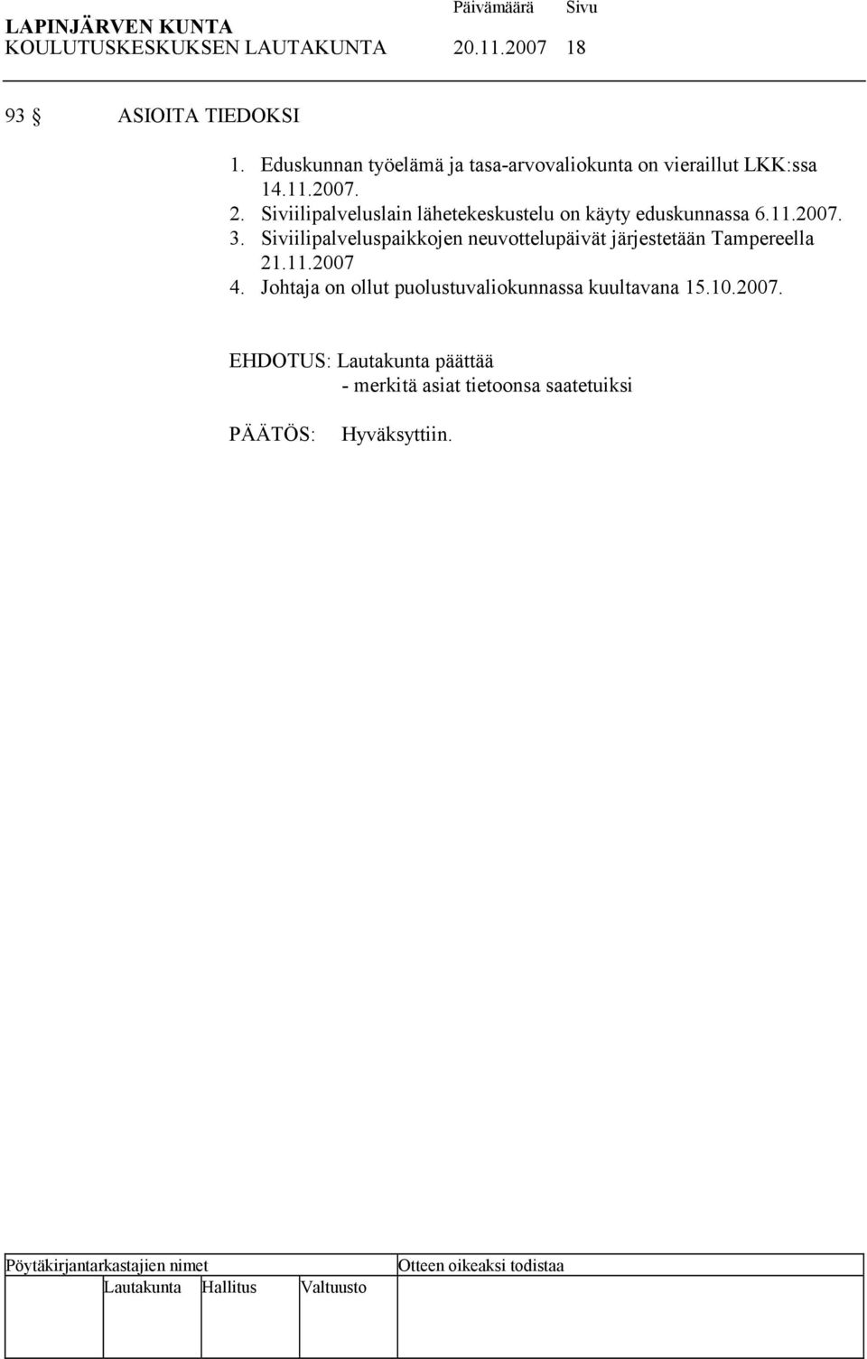 Siviilipalveluslain lähetekeskustelu on käyty eduskunnassa 6.11.2007. 3.