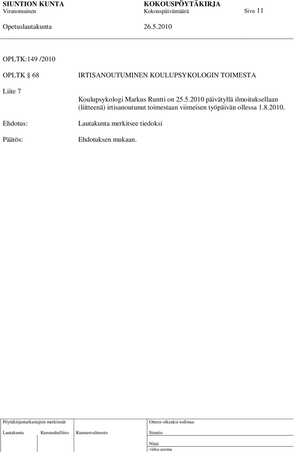 5.2010 päivätyllä ilmoituksellaan (liitteenä) irtisanoutunut