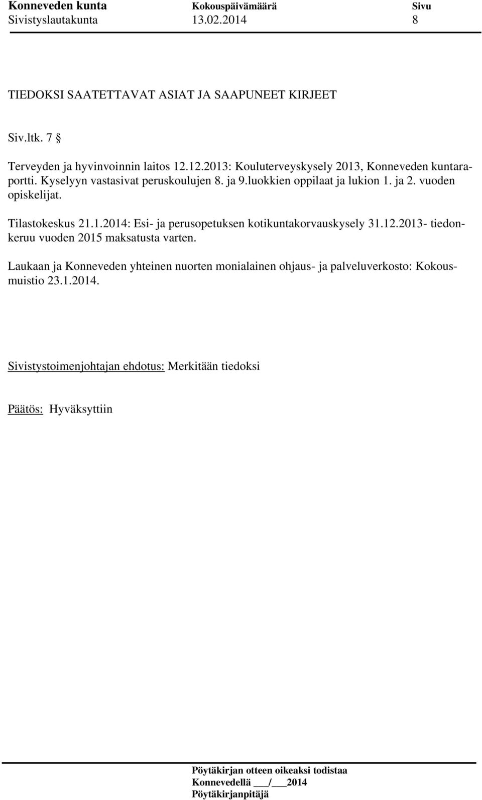 vuoden opiskelijat. Tilastokeskus 21.1.2014: Esi- ja perusopetuksen kotikuntakorvauskysely 31.12.