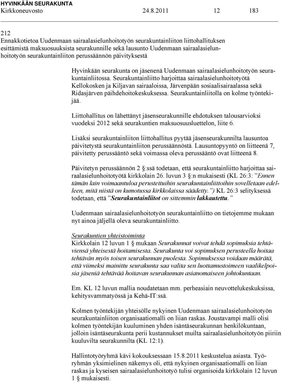 seurakuntainliiton perussäännön päivityksestä Hyvinkään seurakunta on jäsenenä Uudenmaan sairaalasielunhoitotyön seurakuntainliitossa.