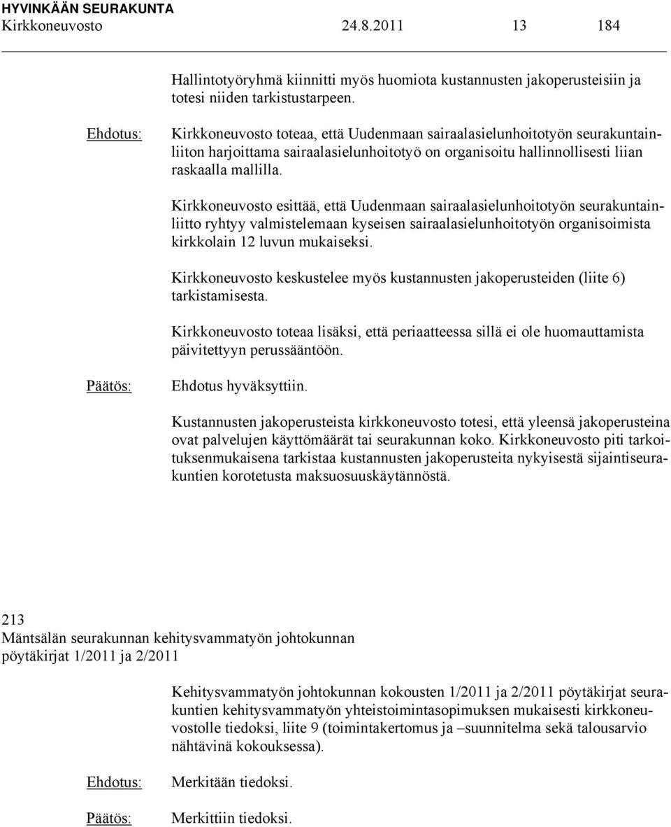 Kirkkoneuvosto esittää, että Uudenmaan sairaalasielunhoitotyön seurakuntainliitto ryhtyy valmistelemaan kyseisen sairaalasielunhoitotyön organisoimista kirkkolain 12 luvun mukaiseksi.