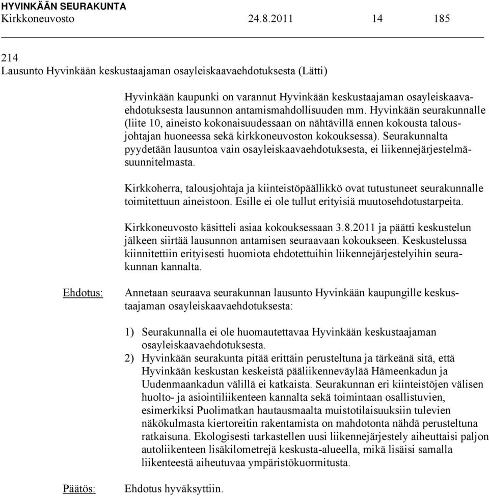 mm. Hyvinkään seurakunnalle (liite 10, aineisto kokonaisuudessaan on nähtävillä ennen kokousta talousjohtajan huoneessa sekä kirkkoneuvoston kokouksessa).