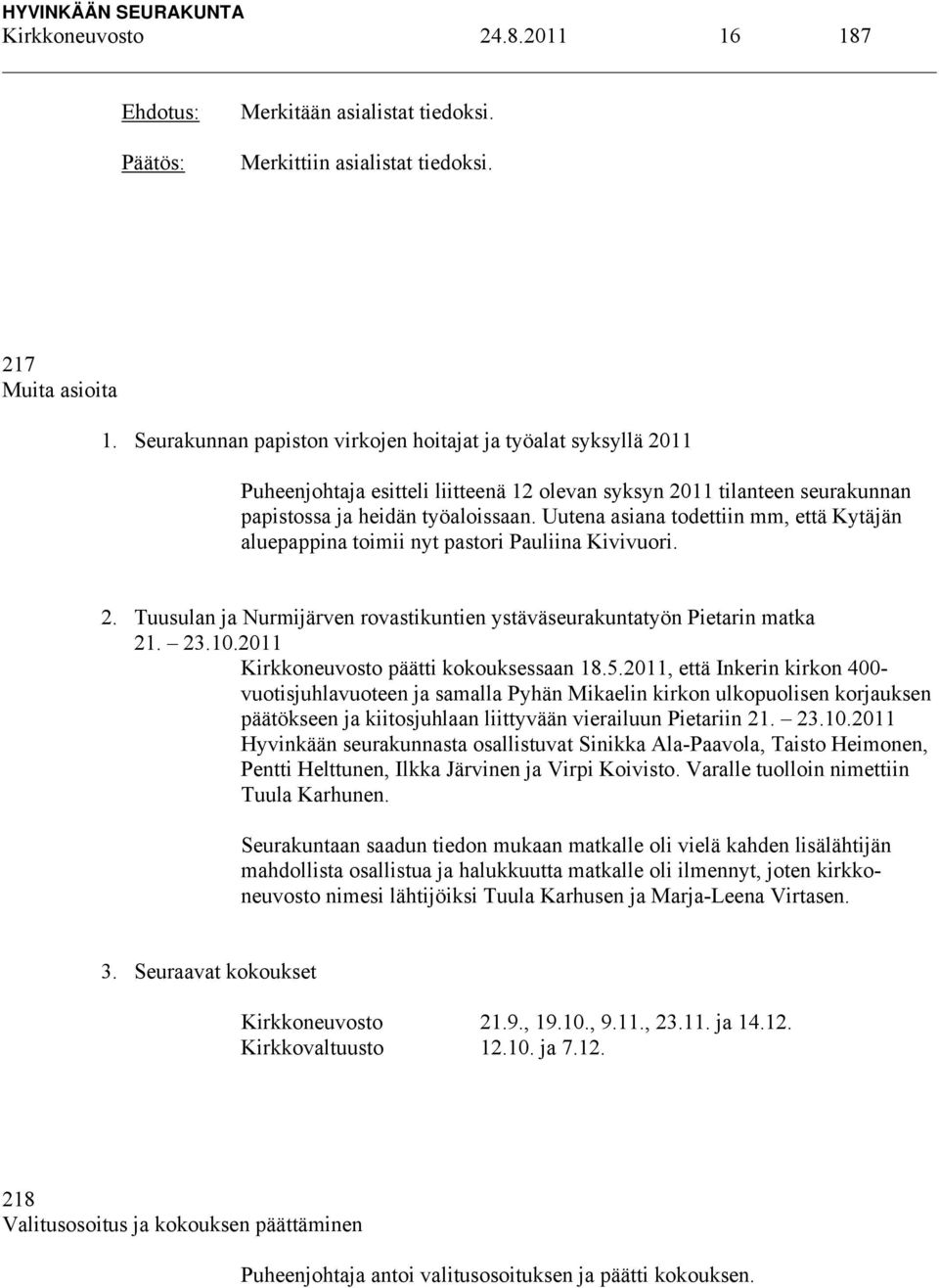 Uutena asiana todettiin mm, että Kytäjän aluepappina toimii nyt pastori Pauliina Kivivuori. 2. Tuusulan ja Nurmijärven rovastikuntien ystäväseurakuntatyön Pietarin matka 21. 23.10.