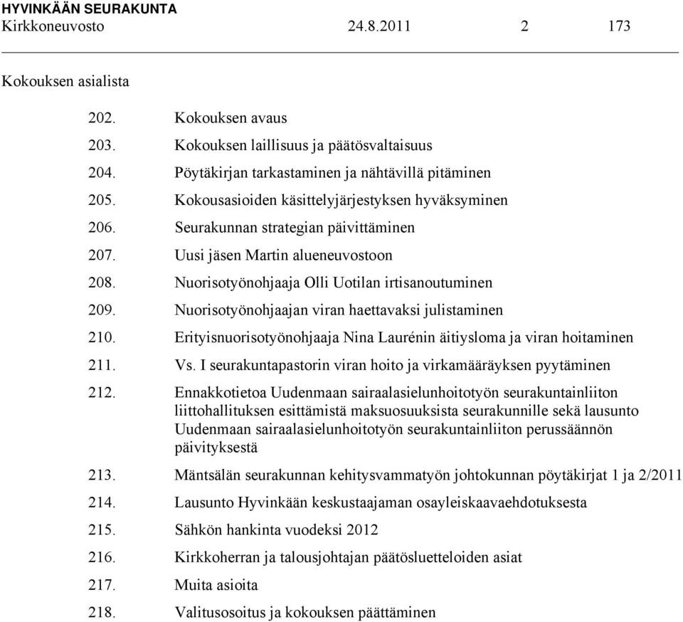 Nuorisotyönohjaajan viran haettavaksi julistaminen 210. Erityisnuorisotyönohjaaja Nina Laurénin äitiysloma ja viran hoitaminen 211. Vs.